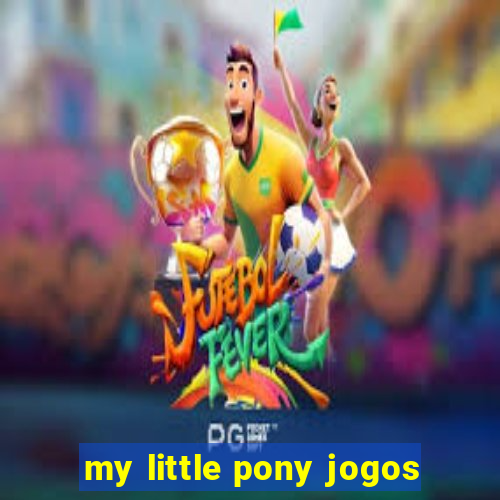 my little pony jogos